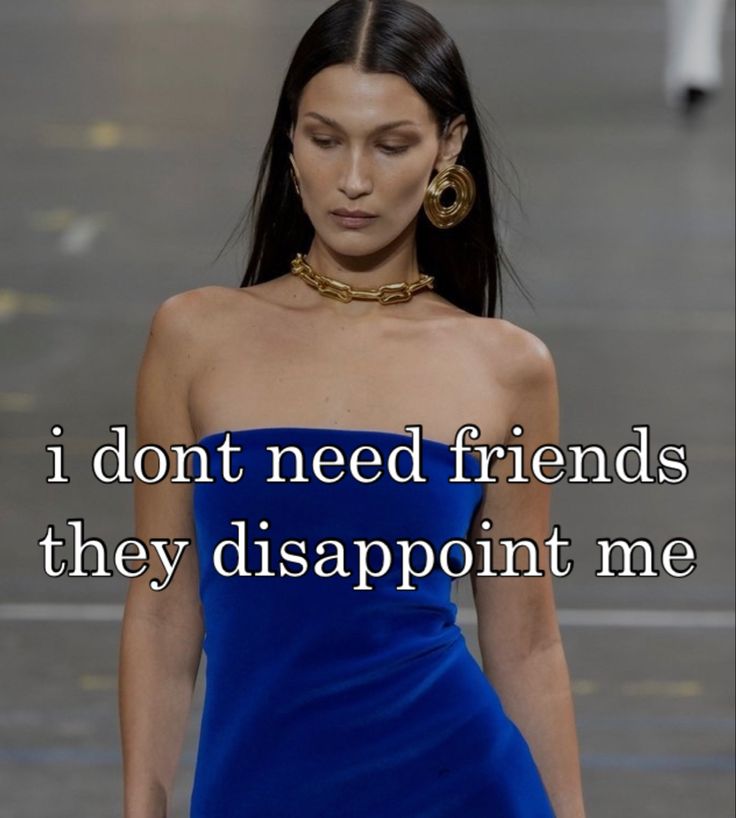 alexandra pichardo recommends I Dont Need Friends They Disappoint Me Gif