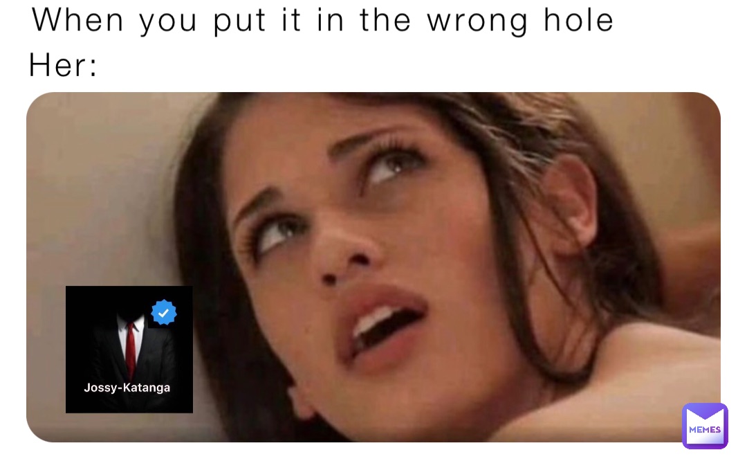 bryant mann recommends wrong hole meme pic