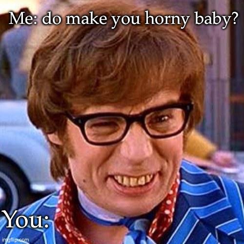 Best of Do i make you horny baby gif