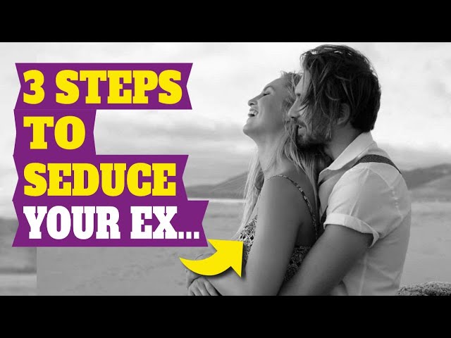 how to seduce an ex