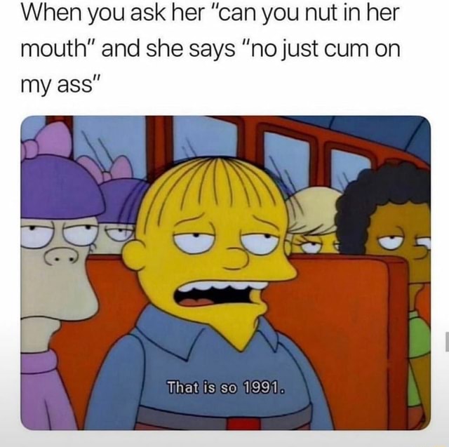 she says cum in my ass
