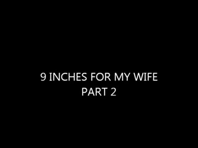 doug owings recommends 9 Inches For My Wife