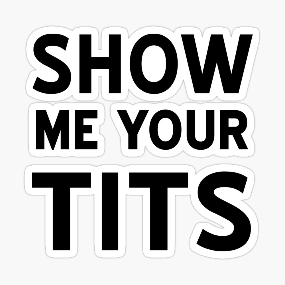 bret davidson recommends Show Me Yo Tits