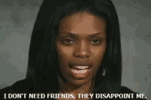 clarissa mendoza add i dont need friends they disappoint me gif photo