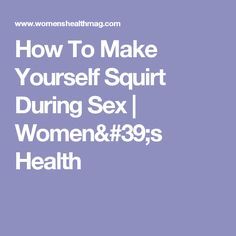 avanti desai recommends How Do You Make Yourself Squirt