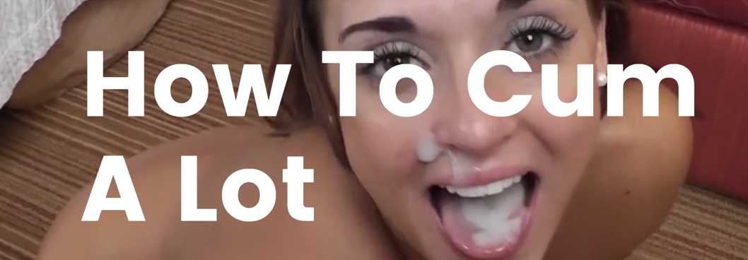 Best of How to cum loads