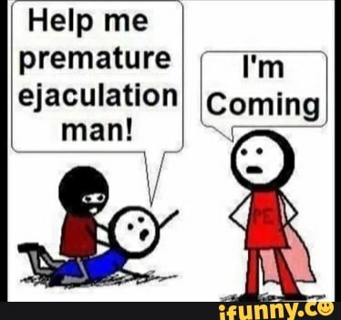 christian white recommends premature ejaculation meme pic
