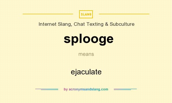Best of What does splooge mean